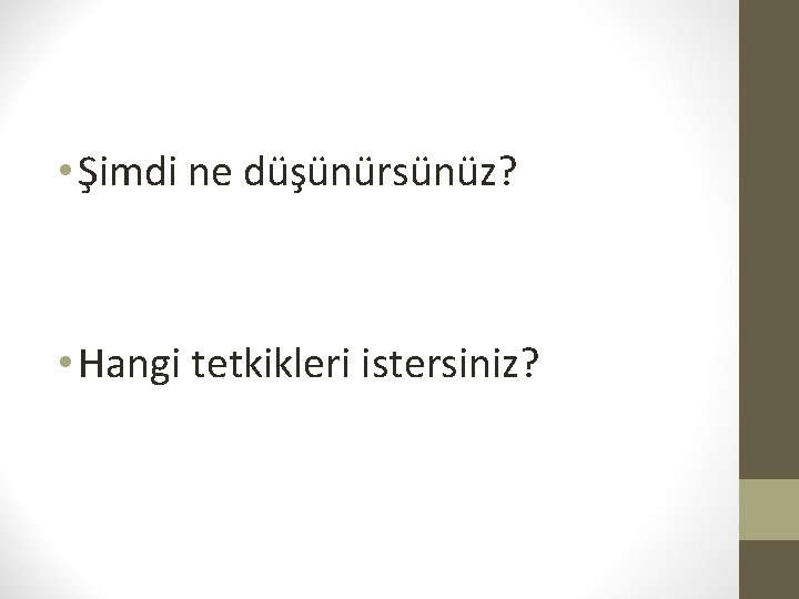  • Şimdi ne düşünürsünüz? • Hangi tetkikleri istersiniz? 