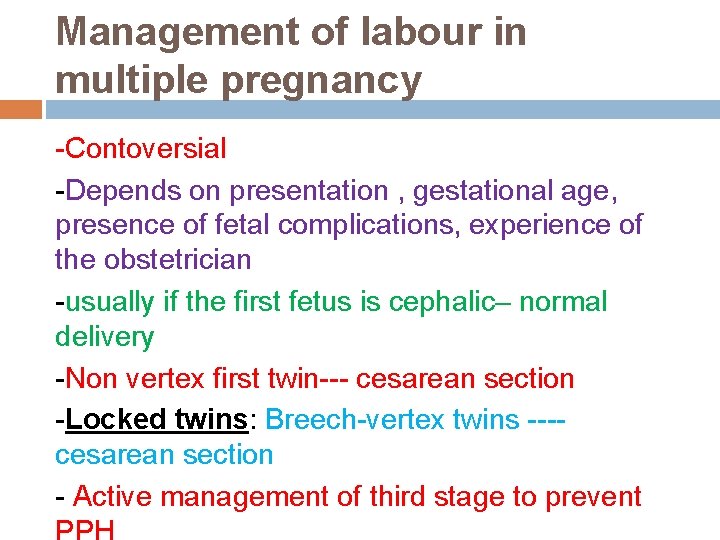 Management of labour in multiple pregnancy -Contoversial -Depends on presentation , gestational age, presence