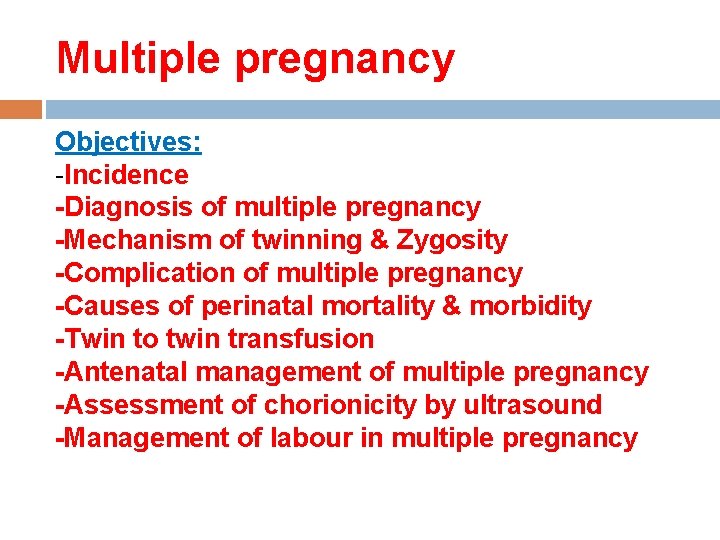 Multiple pregnancy Objectives: -Incidence -Diagnosis of multiple pregnancy -Mechanism of twinning & Zygosity -Complication