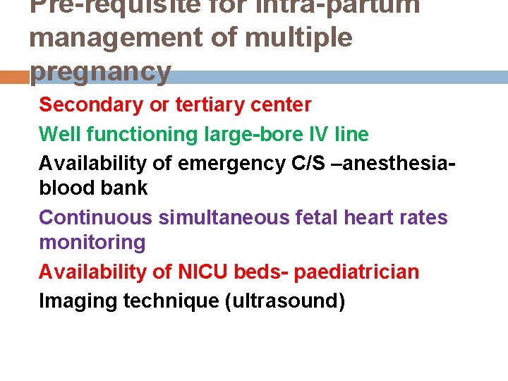 Pre-requisite for intra-partum management of multiple pregnancy Secondary or tertiary center Well functioning large-bore