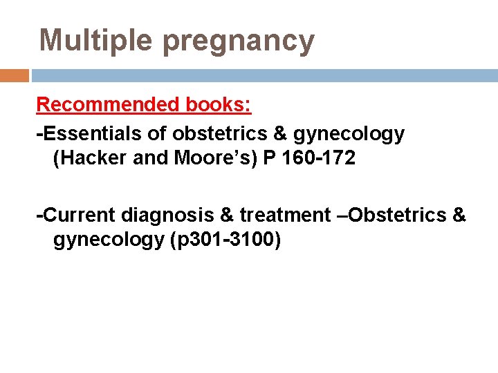 Multiple pregnancy Recommended books: -Essentials of obstetrics & gynecology (Hacker and Moore’s) P 160