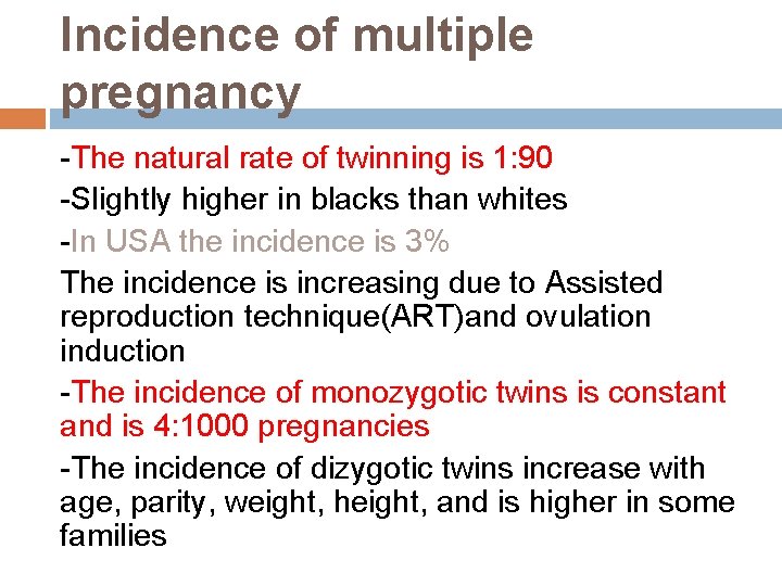 Incidence of multiple pregnancy -The natural rate of twinning is 1: 90 -Slightly higher