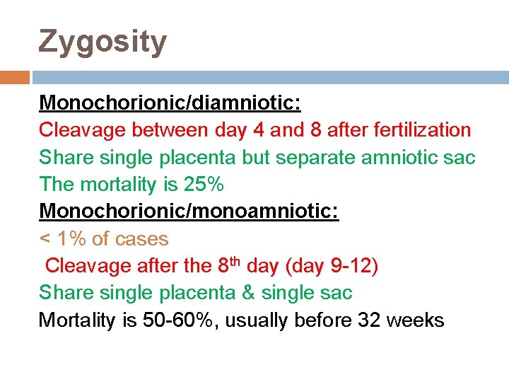 Zygosity Monochorionic/diamniotic: Cleavage between day 4 and 8 after fertilization Share single placenta but