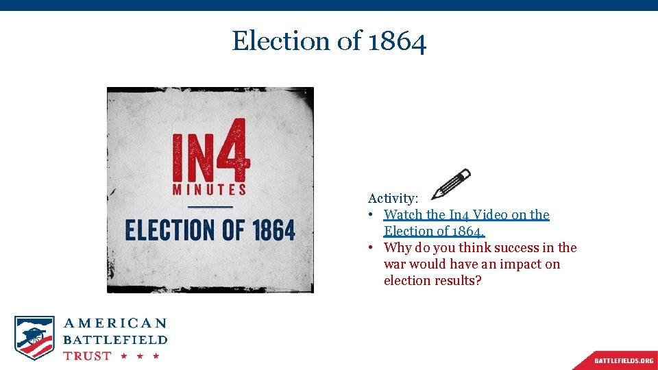 Election of 1864 Activity: • Watch the In 4 Video on the Election of