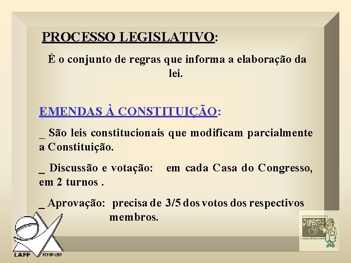  PROCESSO LEGISLATIVO: É o conjunto de regras que informa a elaboração da lei.