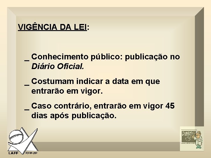 VIGÊNCIA DA LEI: _ Conhecimento público: publicação no Diário Oficial. _ Costumam indicar a