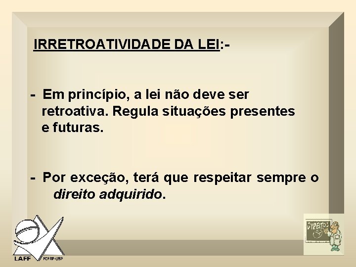  IRRETROATIVIDADE DA LEI: - - Em princípio, a lei não deve ser retroativa.