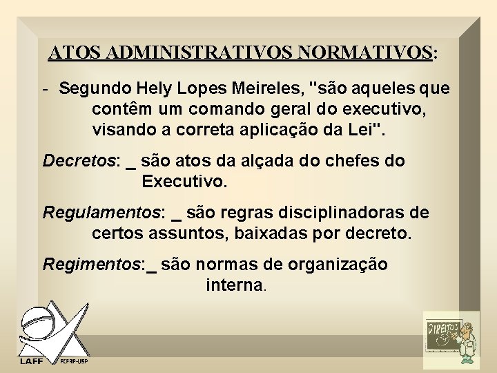 ATOS ADMINISTRATIVOS NORMATIVOS: - Segundo Hely Lopes Meireles, "são aqueles que contêm um comando