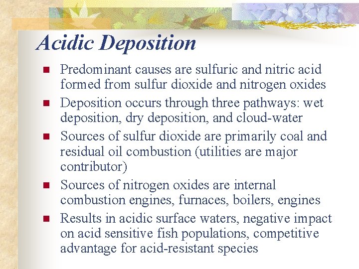 Acidic Deposition n n Predominant causes are sulfuric and nitric acid formed from sulfur