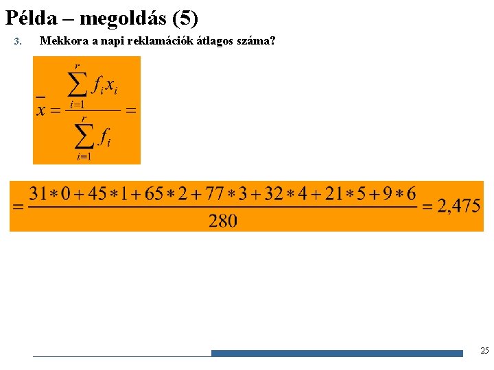 Példa – megoldás (5) 3. Mekkora a napi reklamációk átlagos száma? 25 Gazdaságstatisztika, 2012