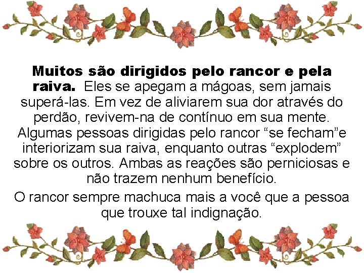 Muitos são dirigidos pelo rancor e pela raiva. Eles se apegam a mágoas, sem