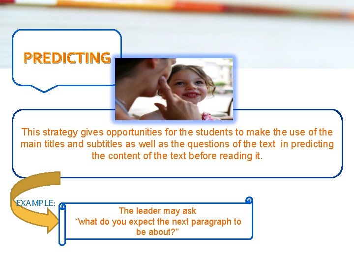 PREDICTING This strategy gives opportunities for the students to make the use of the