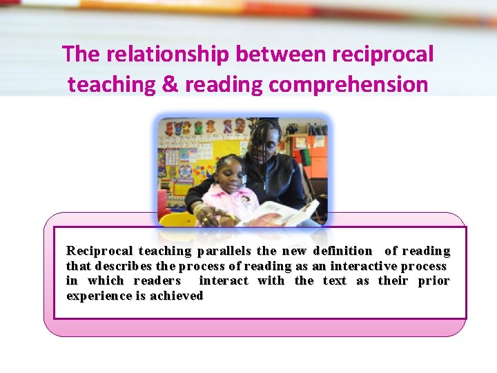 The relationship between reciprocal teaching & reading comprehension Reciprocal teaching parallels the new definition