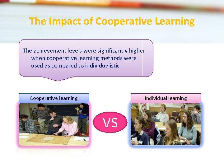 The Impact of Cooperative Learning The achievement levels were significantly higher when cooperative learning