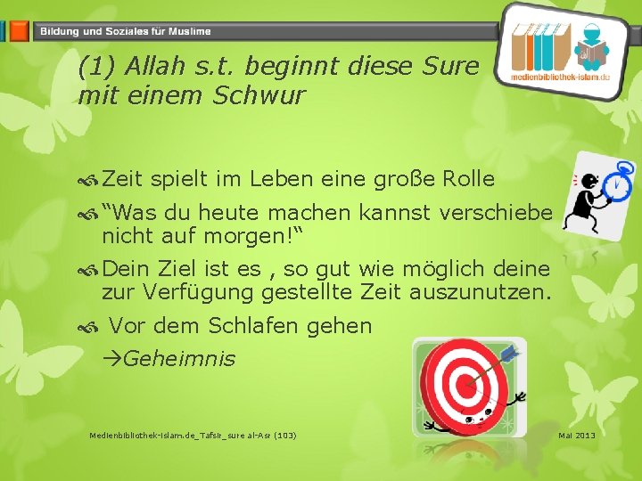 (1) Allah s. t. beginnt diese Sure mit einem Schwur Zeit spielt im Leben