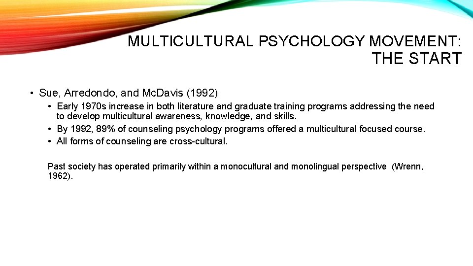 MULTICULTURAL PSYCHOLOGY MOVEMENT: THE START • Sue, Arredondo, and Mc. Davis (1992) • Early