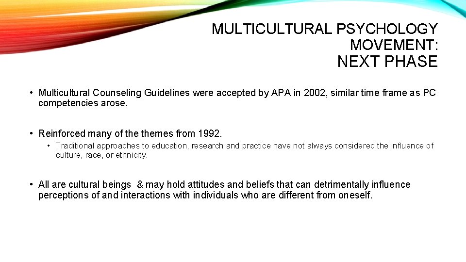 MULTICULTURAL PSYCHOLOGY MOVEMENT: NEXT PHASE • Multicultural Counseling Guidelines were accepted by APA in