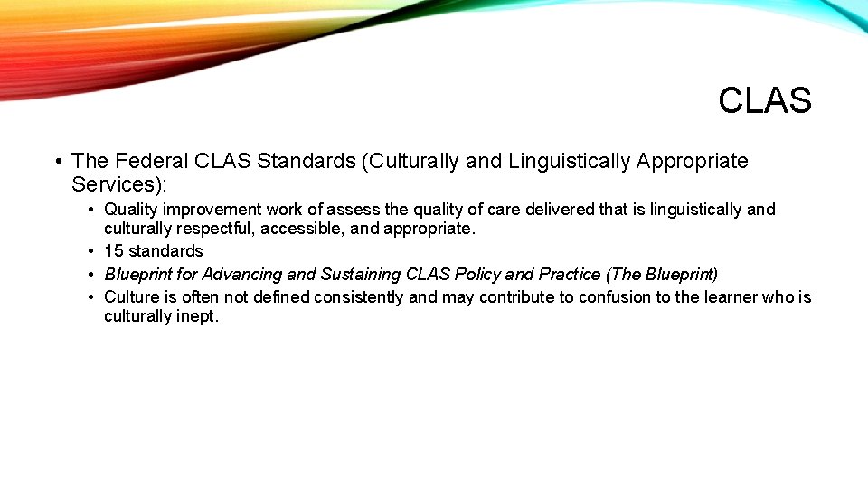 CLAS • The Federal CLAS Standards (Culturally and Linguistically Appropriate Services): • Quality improvement