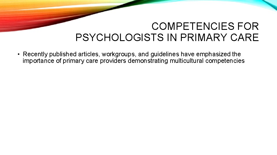 COMPETENCIES FOR PSYCHOLOGISTS IN PRIMARY CARE • Recently published articles, workgroups, and guidelines have