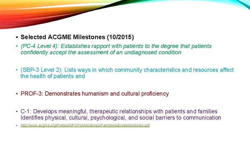  • Selected ACGME Milestones (10/2015) • (PC-4 Level 4): Establishes rapport with patients