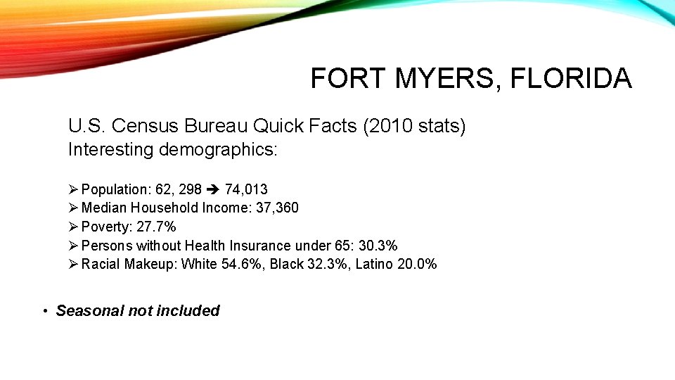 FORT MYERS, FLORIDA U. S. Census Bureau Quick Facts (2010 stats) Interesting demographics: Ø