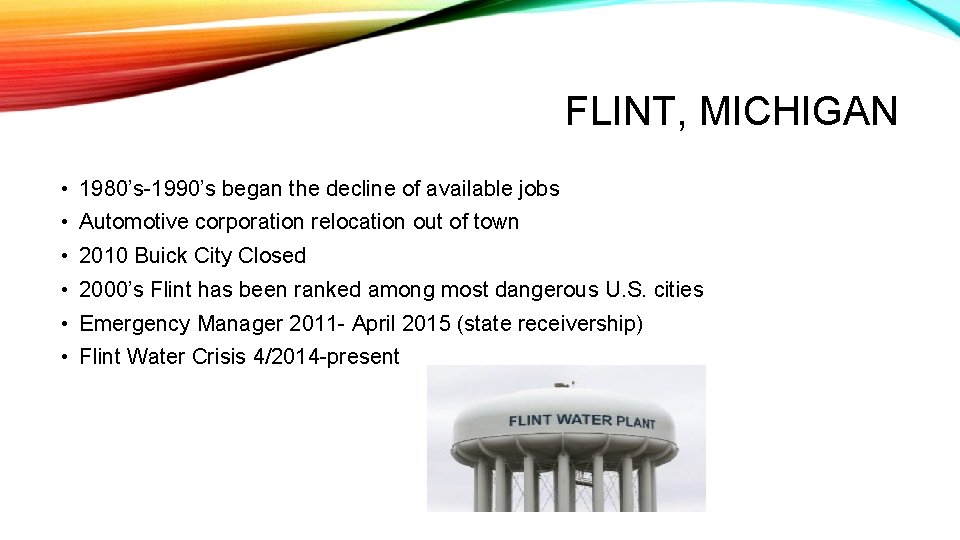 FLINT, MICHIGAN • 1980’s-1990’s began the decline of available jobs • Automotive corporation relocation