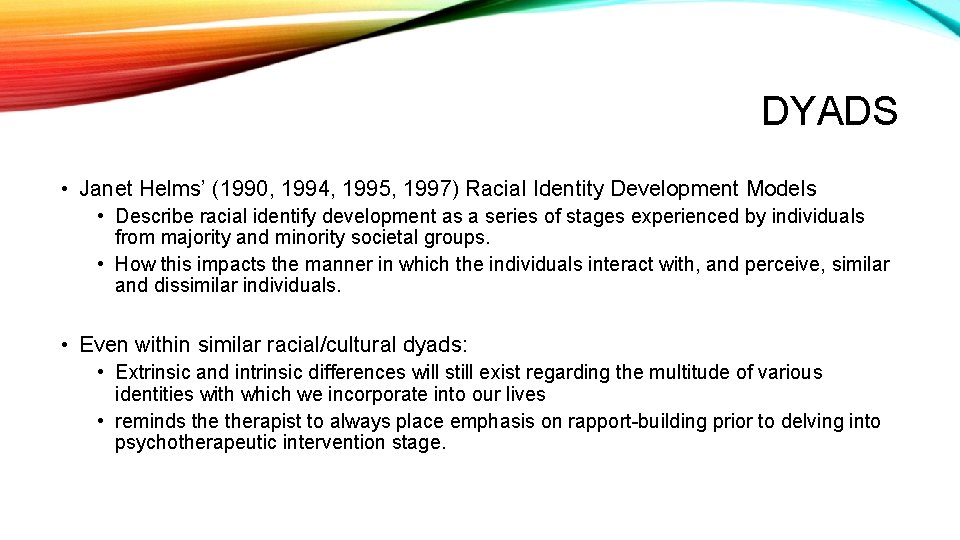 DYADS • Janet Helms’ (1990, 1994, 1995, 1997) Racial Identity Development Models • Describe