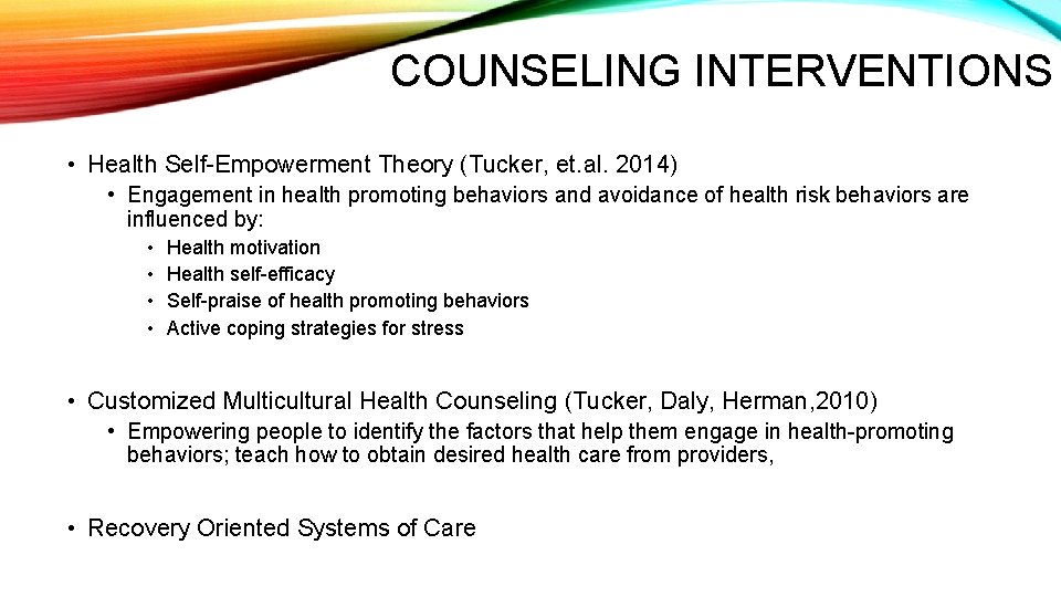 COUNSELING INTERVENTIONS • Health Self-Empowerment Theory (Tucker, et. al. 2014) • Engagement in health