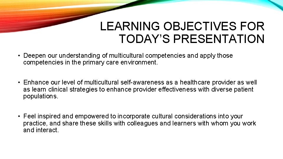 LEARNING OBJECTIVES FOR TODAY’S PRESENTATION • Deepen our understanding of multicultural competencies and apply