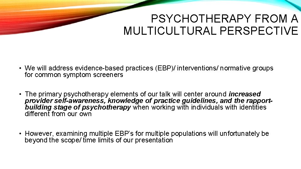 PSYCHOTHERAPY FROM A MULTICULTURAL PERSPECTIVE • We will address evidence-based practices (EBP)/ interventions/ normative