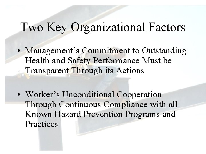 Two Key Organizational Factors • Management’s Commitment to Outstanding Health and Safety Performance Must