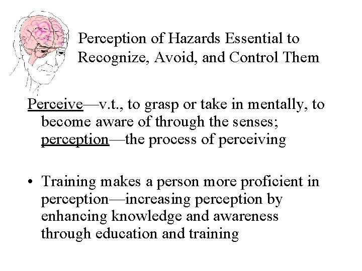 Perception of Hazards Essential to Recognize, Avoid, and Control Them Perceive—v. t. , to