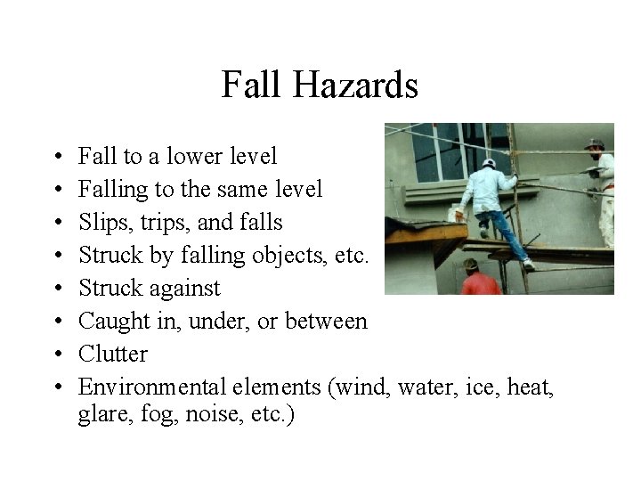 Fall Hazards • • Fall to a lower level Falling to the same level