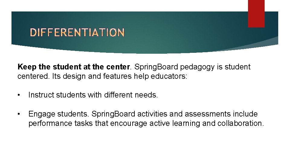 Keep the student at the center. Spring. Board pedagogy is student centered. Its design