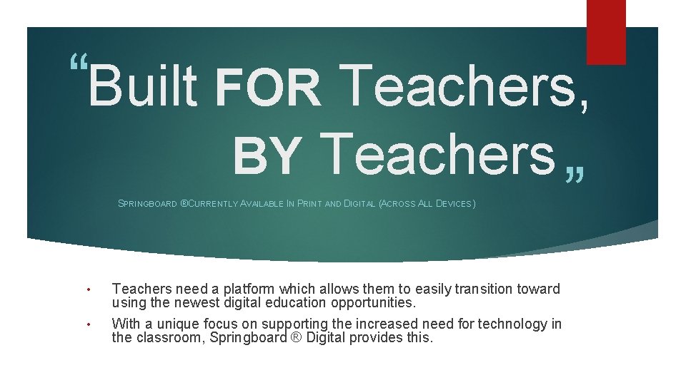 “Built FOR Teachers, BY Teachers SPRINGBOARD ® CURRENTLY AVAILABLE IN PRINT AND DIGITAL (ACROSS