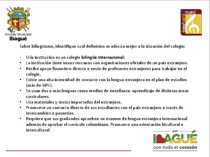 Sobre bilingüismo, identifique cuál definición se adecúa mejor a la situación del colegio: •