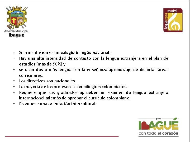 - Si la institución es un colegio bilingüe nacional: • Hay una alta intensidad