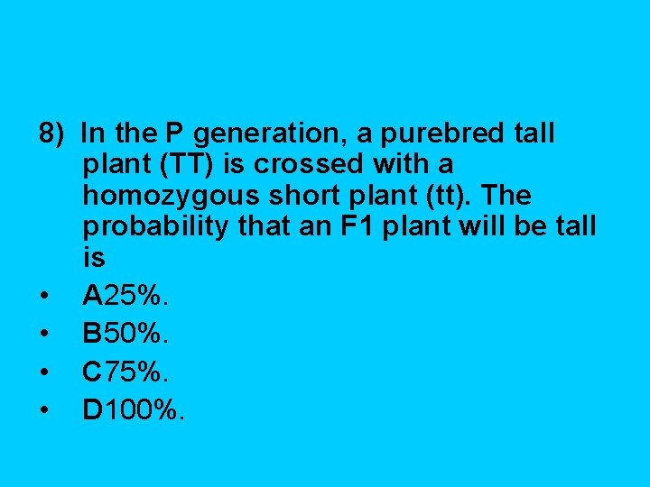 8) In the P generation, a purebred tall plant (TT) is crossed with a