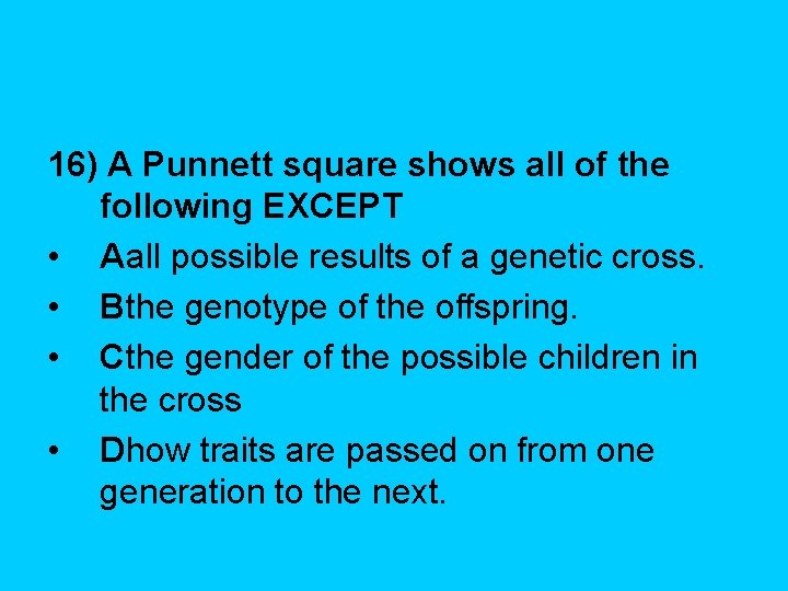 16) A Punnett square shows all of the following EXCEPT • Aall possible results