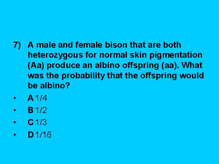 7) A male and female bison that are both heterozygous for normal skin pigmentation