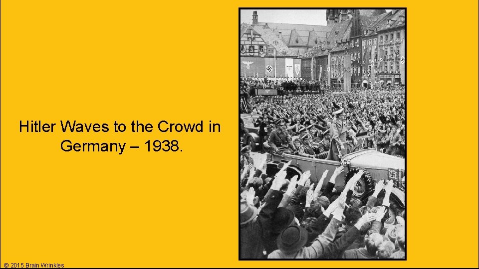 Hitler Waves to the Crowd in Germany – 1938. © 2015 Brain Wrinkles Hitler Waves to the Crowd in Germany – 1938. © 2015 Brain Wrinkles
