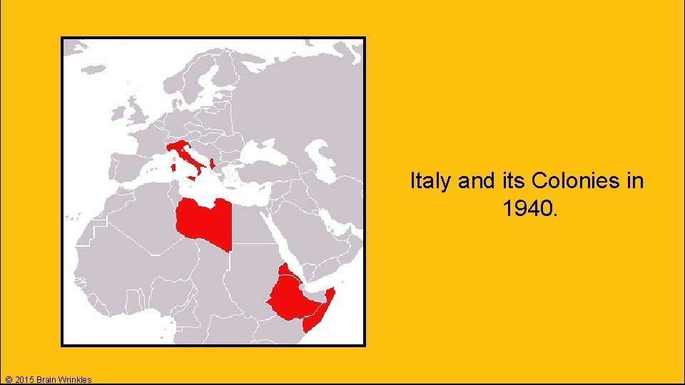 Italy and its Colonies in 1940. © 2015 Brain Wrinkles 