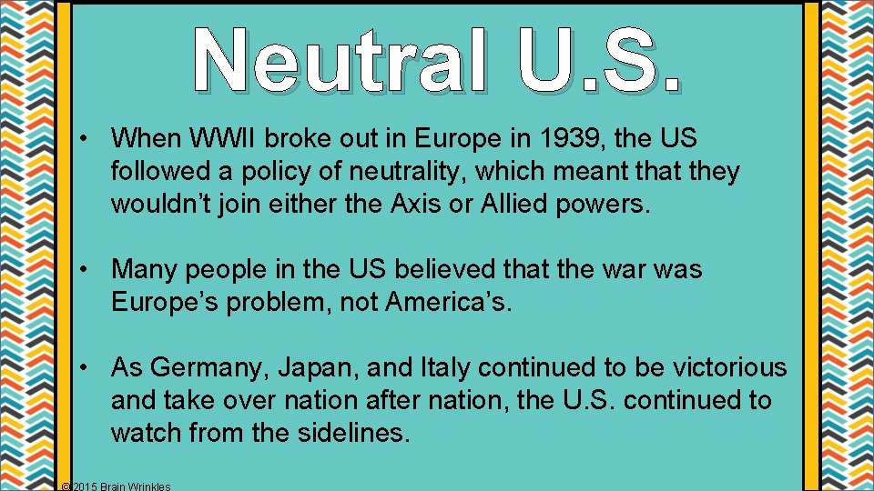 Neutral U. S. • When WWII broke out in Europe in 1939, the US