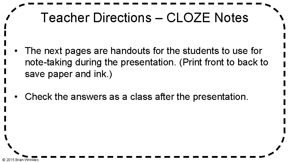 Teacher Directions – CLOZE Notes • The next pages are handouts for the students Teacher Directions – CLOZE Notes • The next pages are handouts for the students