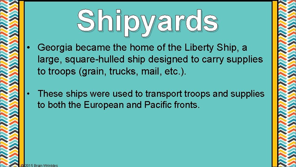 Shipyards • Georgia became the home of the Liberty Ship, a large, square-hulled ship Shipyards • Georgia became the home of the Liberty Ship, a large, square-hulled ship