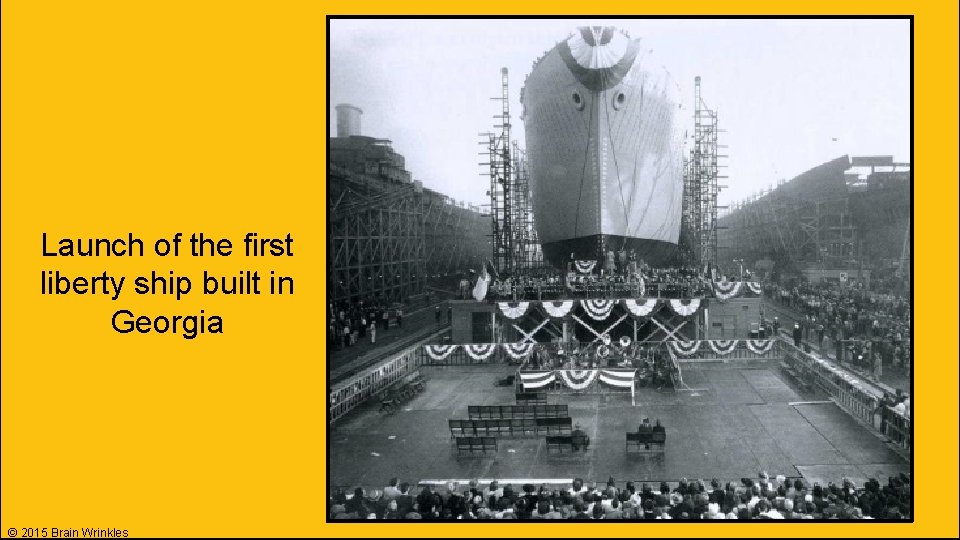Launch of the first liberty ship built in Georgia © 2015 Brain Wrinkles Launch of the first liberty ship built in Georgia © 2015 Brain Wrinkles
