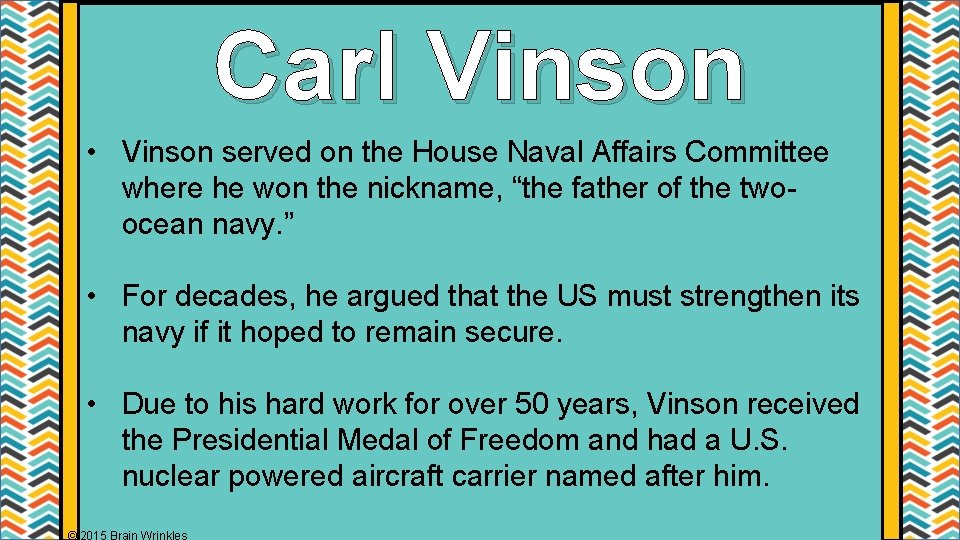 Carl Vinson • Vinson served on the House Naval Affairs Committee where he won