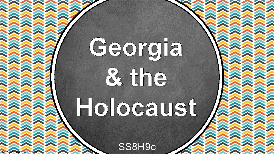 Georgia & the Holocaust © 2015 Brain Wrinkles SS 8 H 9 c Georgia & the Holocaust © 2015 Brain Wrinkles SS 8 H 9 c
