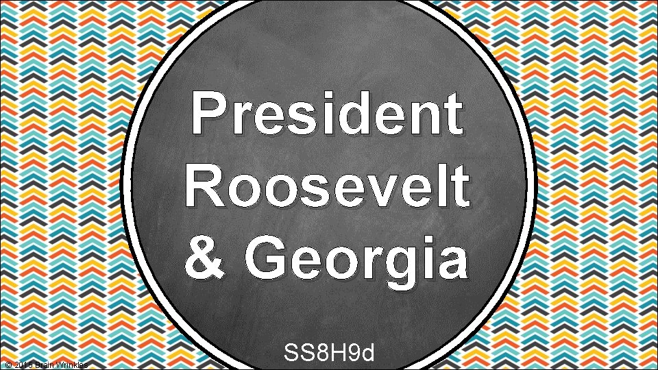 President Roosevelt & Georgia © 2015 Brain Wrinkles SS 8 H 9 d President Roosevelt & Georgia © 2015 Brain Wrinkles SS 8 H 9 d