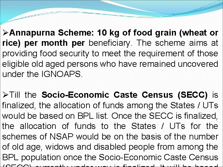 ØAnnapurna Scheme: 10 kg of food grain (wheat or rice) per month per beneficiary.